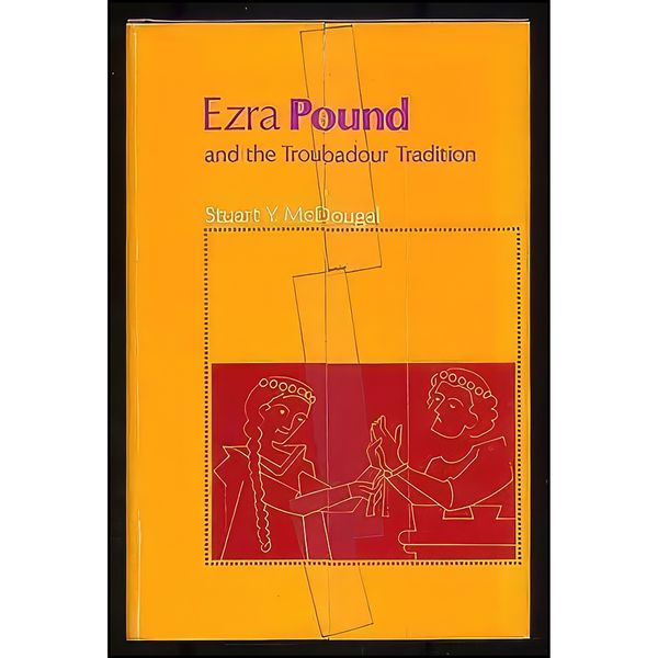 کتاب Ezra Pound and the Troubadour Tradition  اثر Stuart Y. McDougal انتشارات Princeton University Press
