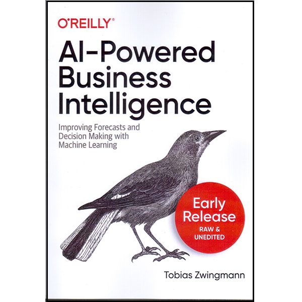 کتاب AI-Powered Business Intelligence اثر Tobias Zwingmann انتشارات اورایلی