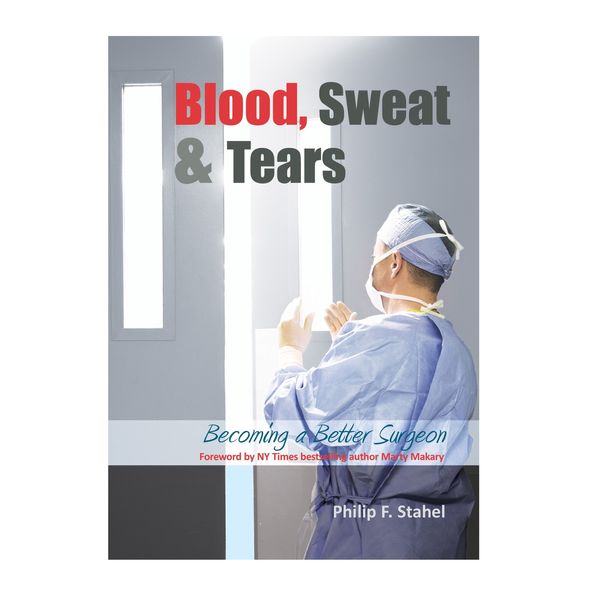 کتاب Blood, Sweat &amp; Tears: Becoming a Better Surgeon اثر Philip F Stahel انتشارات TFM