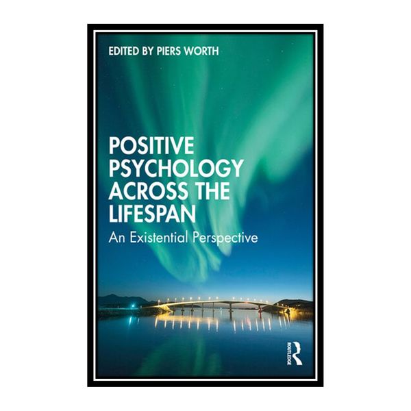 کتاب Positive Psychology Across the Lifespan اثر Piers Worth انتشارات مؤلفین طلایی