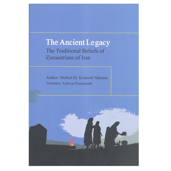 کتاب THE ANCIENT LEGACY اثرMOBED DR. KOUROSH NIKNAM انتشارت بهجت