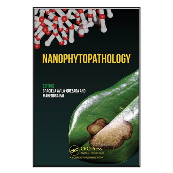  کتاب Nanophytopathology اثرGraciela Dolores Avila Quezada and Mahendra Rai  انتشارات مؤلفين طلايي