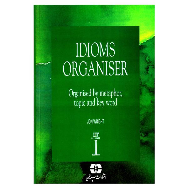 کتاب Idioms Organiser Organised By Metaphor, Topic And Key Word اثر Jon Wright انتشارات سپاهان