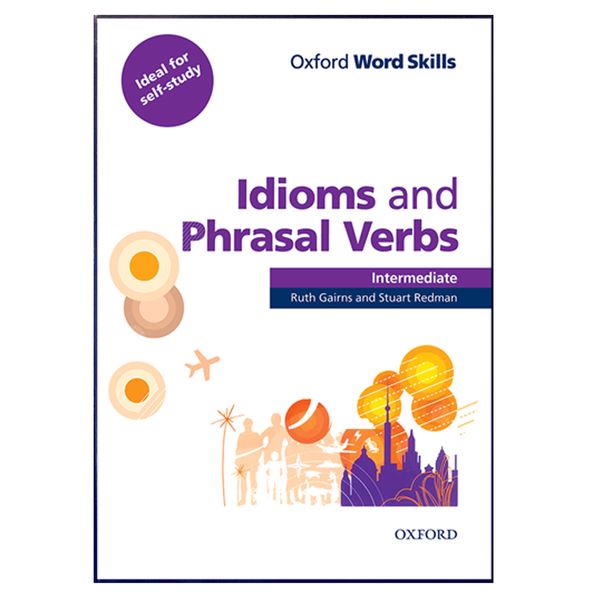 کتاب Oxford word Skill Idiom and Phrasal Verbs Intermediate اثر Ruth Gairns and stuart Redman انتشارات هدف نوین