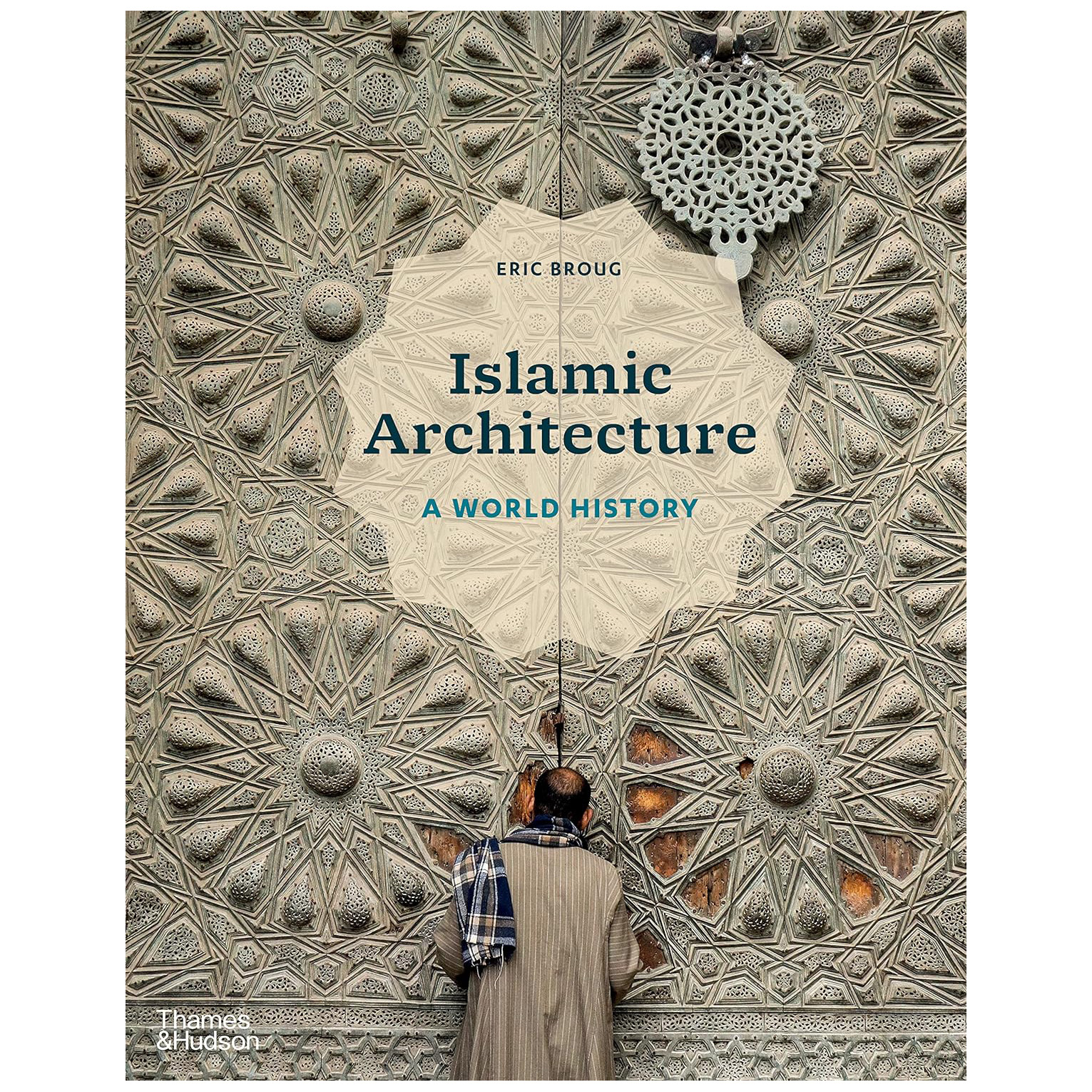 کتاب Islamic Architecture A World History اثر Eric Broug انتشارات تیمز و هادسون