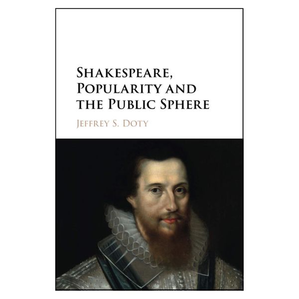 کتاب Shakespeare, Popularity and the Public Sphere اثر Jeffrey S. Doty انتشارات  دانشگاه کمبریج