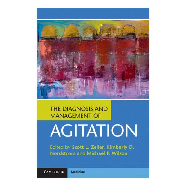 کتاب The Diagnosis and Management of Agitation اثر  Scott L. Zeller انتشارات Cambridge University Press