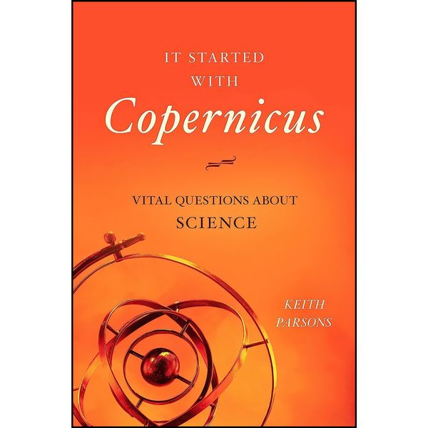 کتاب It Started with Copernicus اثر Keith M. Parsons انتشارات Prometheus