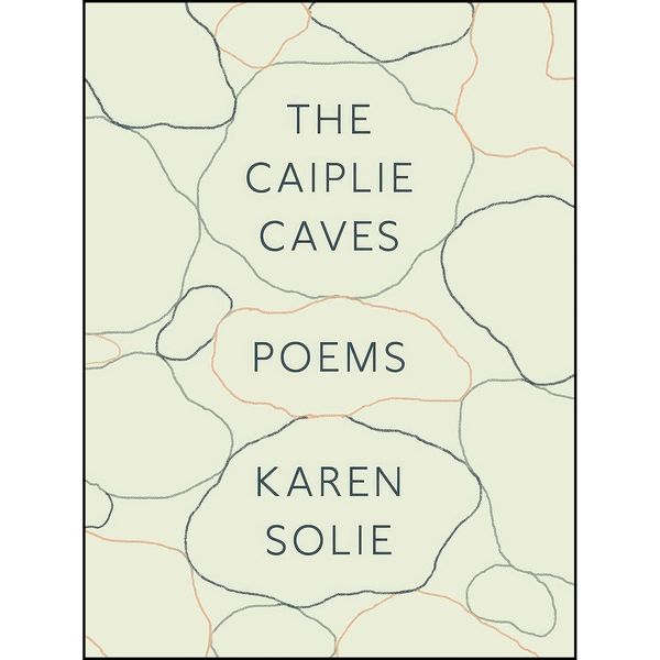 کتاب The Caiplie Caves اثر Karen Solie انتشارات Farrar, Straus and Giroux