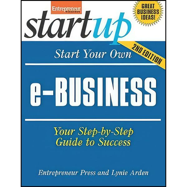 کتاب Start Your Own E-Business, 2nd Edition  اثر Lynie Arden and Robert McGarvey انتشارات Entrepreneur Press