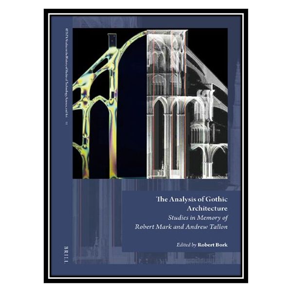 کتاب The Analysis of Gothic Architecture: Studies in Memory of Robert Mark and Andrew Tallon اثر Robert Bork انتشارات مؤلفین طلایی
