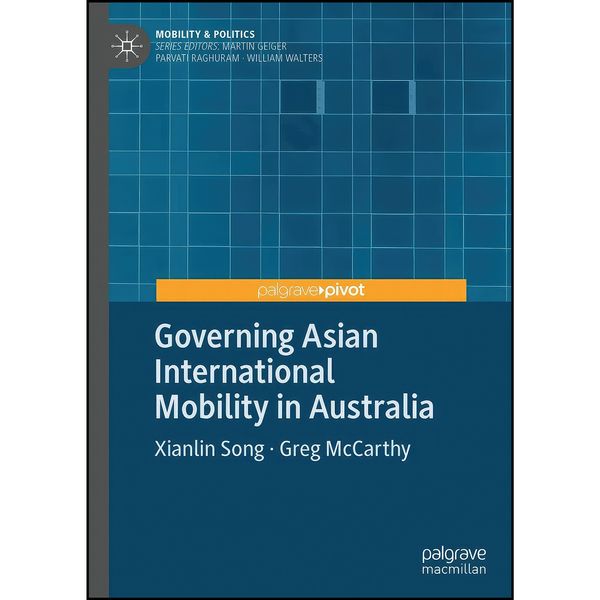 کتاب Governing Asian International Mobility in Australia  اثر Xianlin Song and Greg McCarthy انتشارات Palgrave Pivot