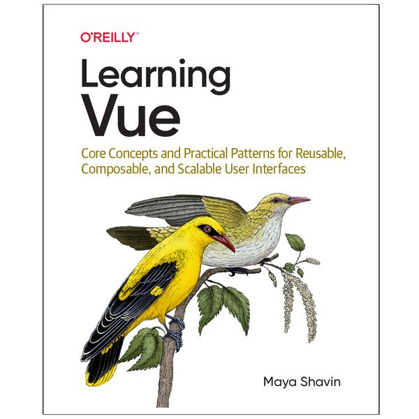 کتاب Learning  Vue  Core  Concepts and Practical Patterns for Reusable  Composable  and  Scalable User Interfaces اثر Maya Shavin انتشارات رایان کاویان