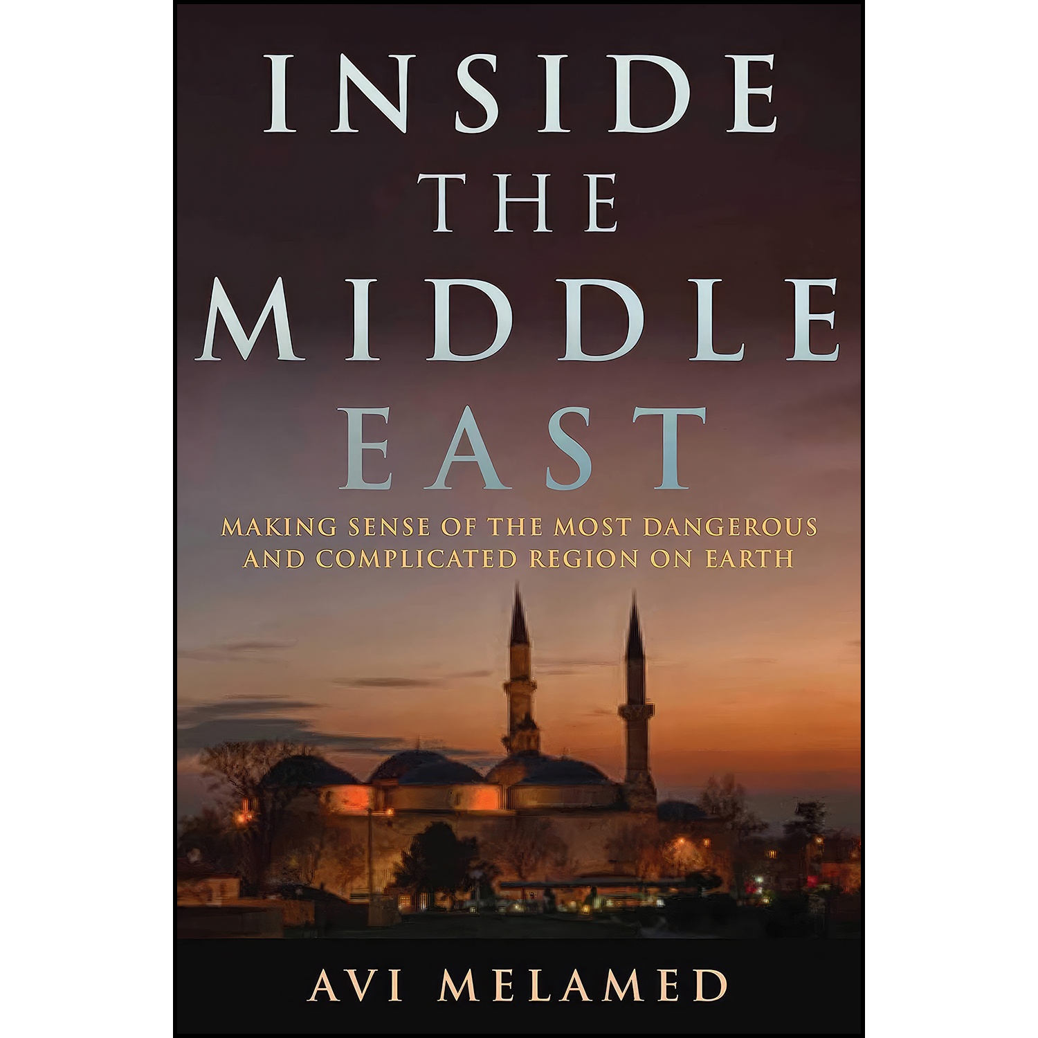 کتاب Inside the Middle East اثر Avi Melamed and Lucy Aharish انتشارات Skyhorse