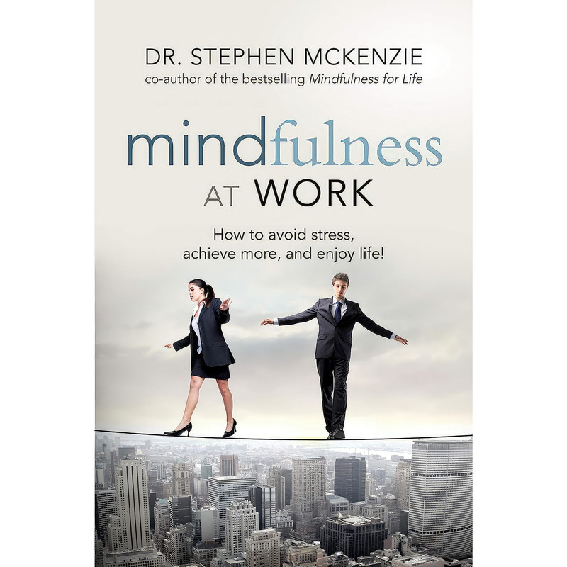 کتاب Mindfulness at Work اثر Dr. Stephen McKenzie انتشارات Weiser
