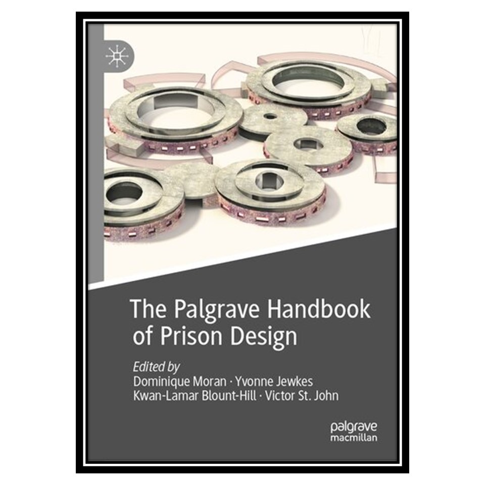 کتاب The Palgrave Handbook of Prison Design اثر جمعی از نویسندگان انتشارات مؤلفین طلایی