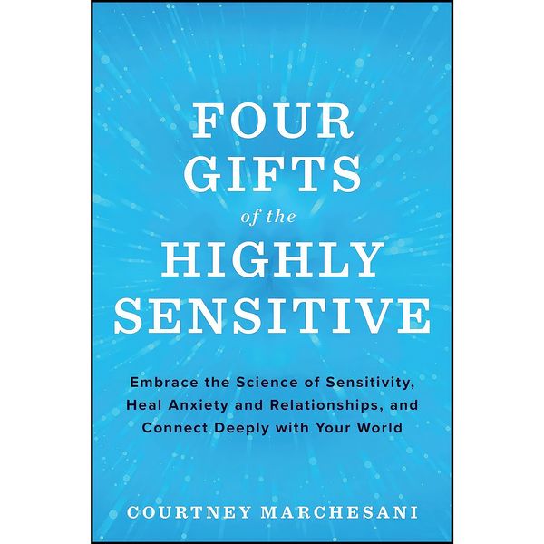 کتاب Four Gifts of the Highly Sensitive اثر Courtney Marchesani انتشارات Hay House Inc.