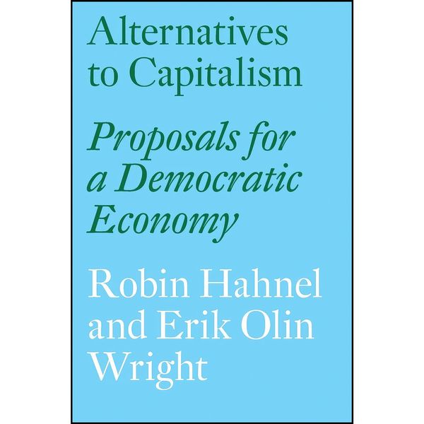 کتاب Alternatives to Capitalism اثر Robin Hahnel and Erik Olin Wright انتشارات Verso