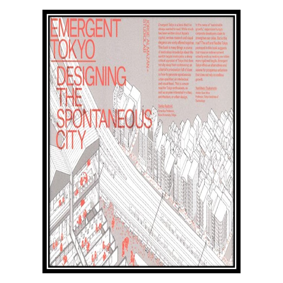 کتاب Emergent Tokyo: Designing the Spontaneous City اثر جمعی از نویسندگان انتشارات مؤلفین طلایی