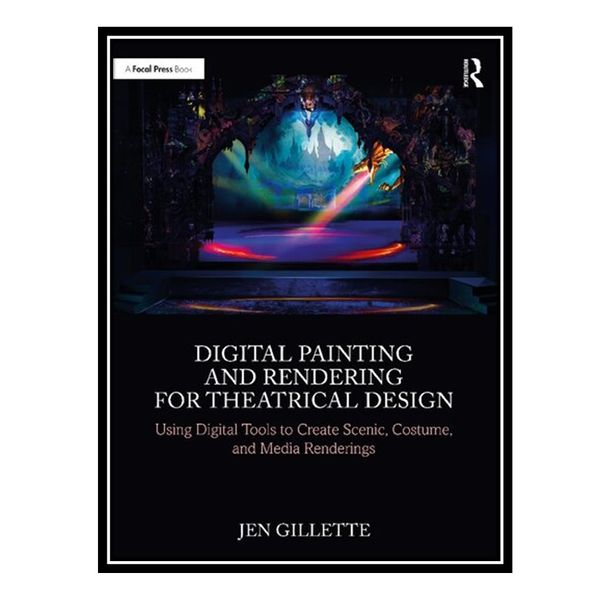 کتاب Digital Painting and Rendering for Theatrical Design اثر Jen Gillette انتشارات مؤلفین طلایی