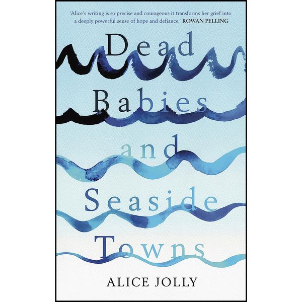 کتاب Dead Babies and Seaside Towns اثر Alice Jolly انتشارات Unbound
