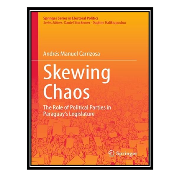 کتاب Skewing Chaos: The Role of Political Parties in Paraguay&amp;#39;s Legislature اثر Andrés Manuel Carrizosa انتشارات مؤلفین طلایی