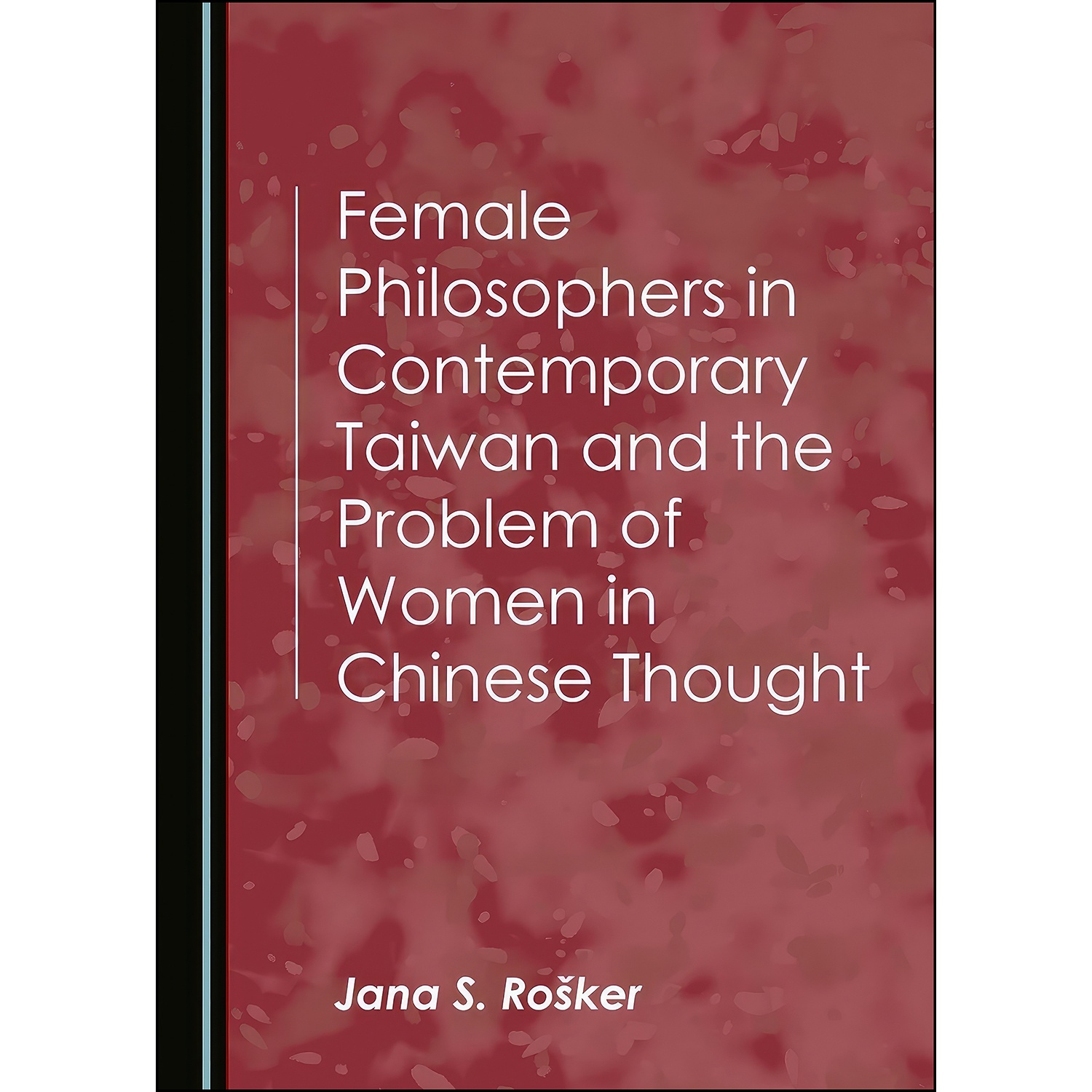 کتاب Female Philosophers in Contemporary Taiwan and the Problem of Women in Chinese Thought اثر Jana S. Ro&amp;scaron ker انتشارات Cambridge Scholars Publishing