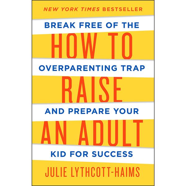 کتاب How to Raise an Adult اثر Julie Lythcott-Haims انتشارات Macmillan Publishers