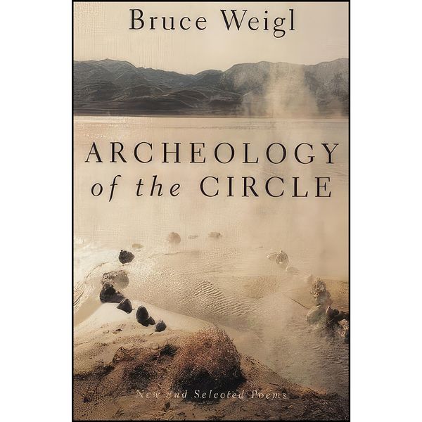 کتاب Archeology of the Circle اثر Bruce Weigl انتشارات Grove Press